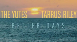 The Yutes and Tarrus Riley Link Up and Hope For 'Better Days'